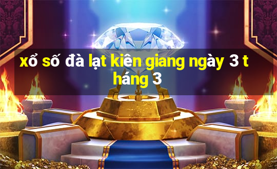 xổ số đà lạt kiên giang ngày 3 tháng 3