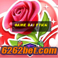 game bài ftkh