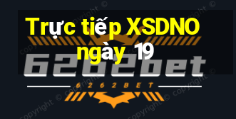 Trực tiếp XSDNO ngày 19