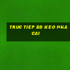 truc tiep bd keo nha cai