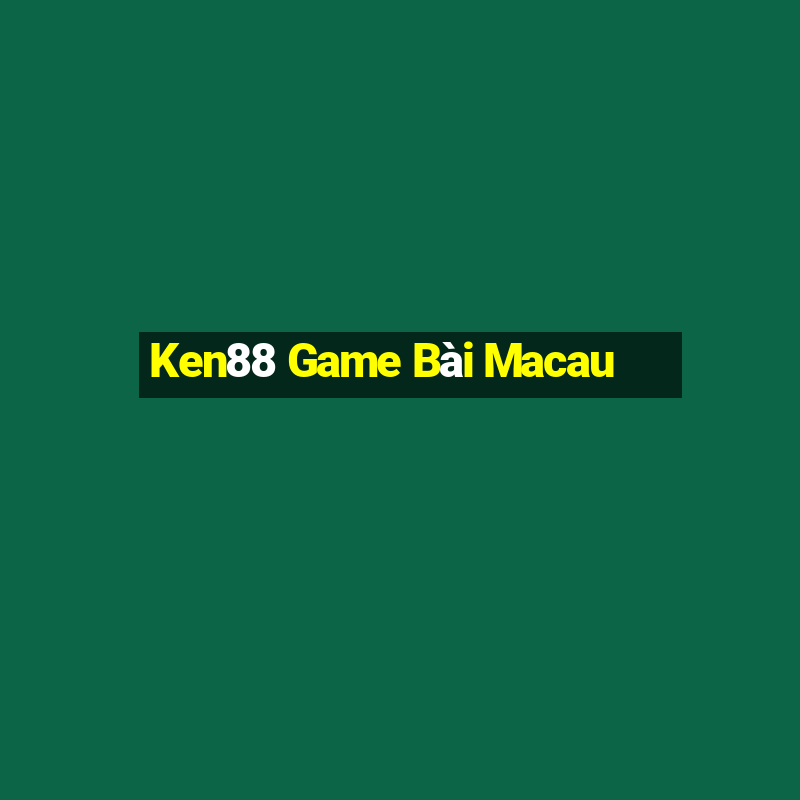 Ken88 Game Bài Macau