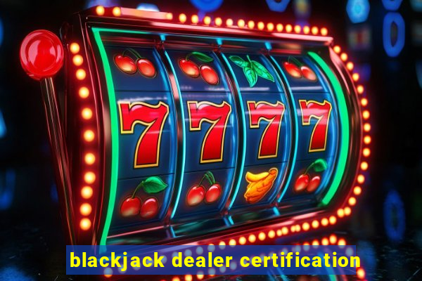 blackjack dealer certification