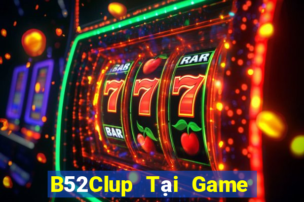 B52Clup Tại Game Bài B52