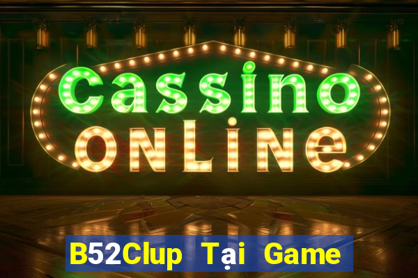 B52Clup Tại Game Bài B52