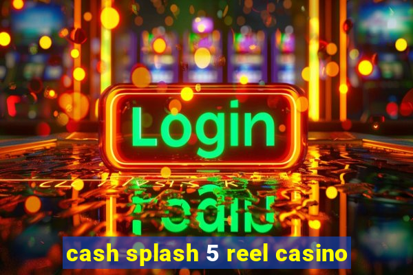 cash splash 5 reel casino