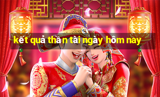 kết quả thần tài ngày hôm nay