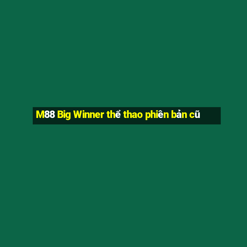 M88 Big Winner thể thao phiên bản cũ