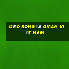 kèo bóng đá oman việt nam