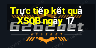 Trực tiếp kết quả XSQB ngày 17