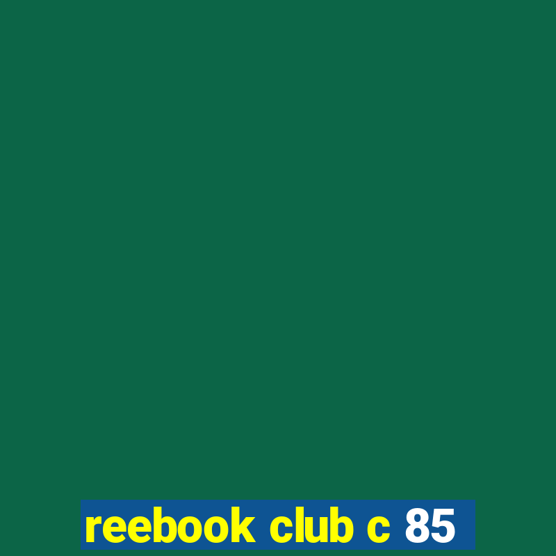 reebook club c 85