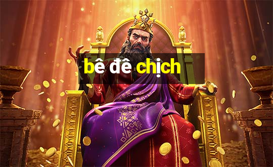 bê đê chịch