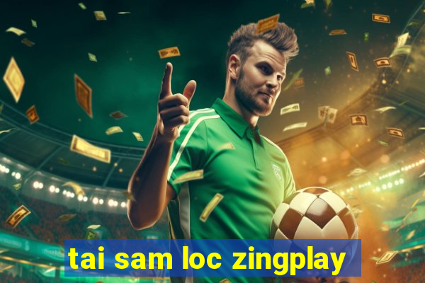 tai sam loc zingplay