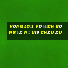 vòng loại vô địch bóng đá nữ u19 châu âu