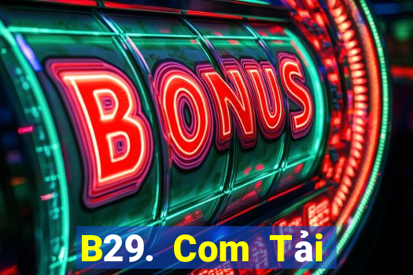 B29. Com Tải Game Bài Nhất Vip