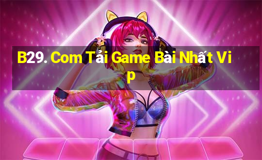 B29. Com Tải Game Bài Nhất Vip