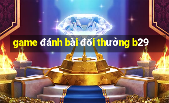 game đánh bài đổi thưởng b29