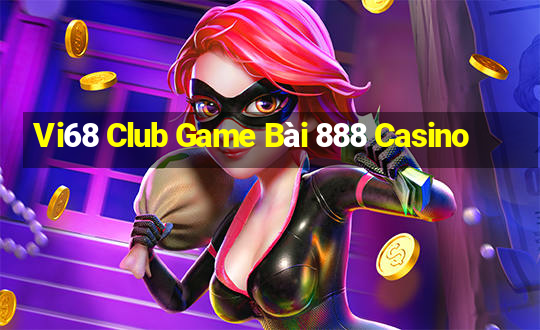 Vi68 Club Game Bài 888 Casino