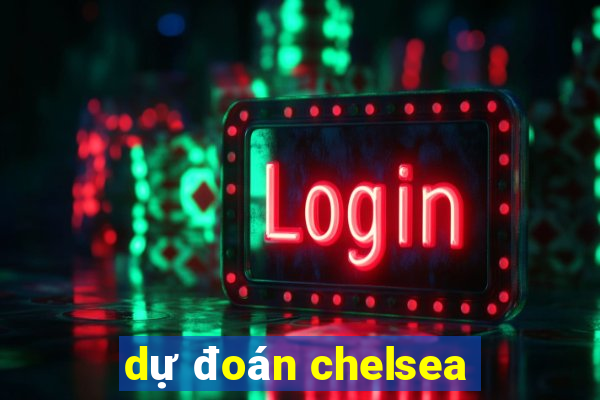 dự đoán chelsea