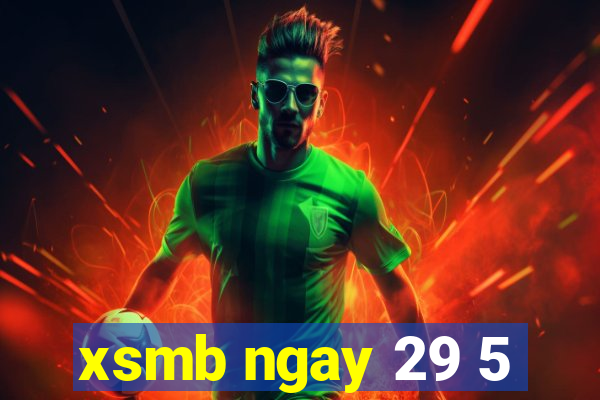 xsmb ngay 29 5