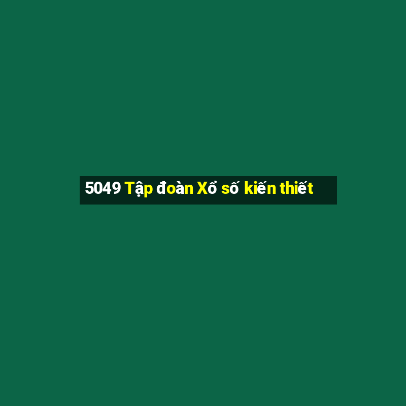 5049 Tập đoàn Xổ số kiến thiết