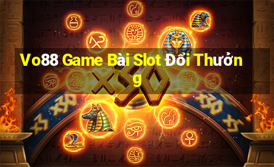 Vo88 Game Bài Slot Đổi Thưởng