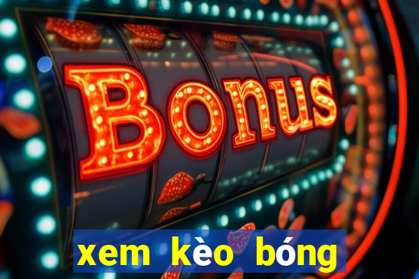 xem kèo bóng đá trực tuyến