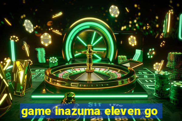 game inazuma eleven go