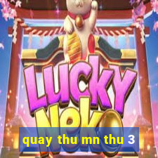 quay thu mn thu 3