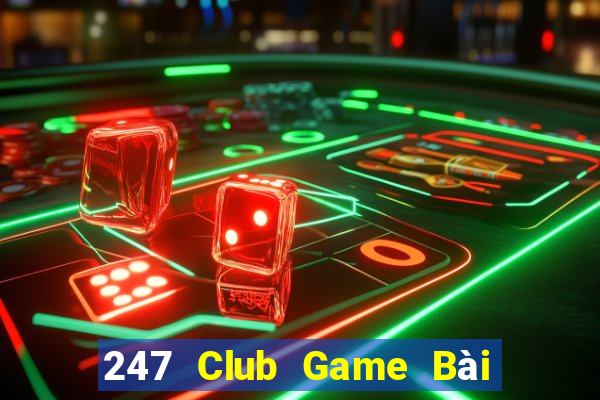 247 Club Game Bài Hot Nhất Hiện Nay