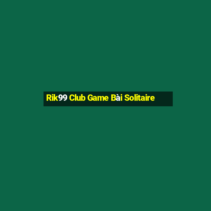 Rik99 Club Game Bài Solitaire