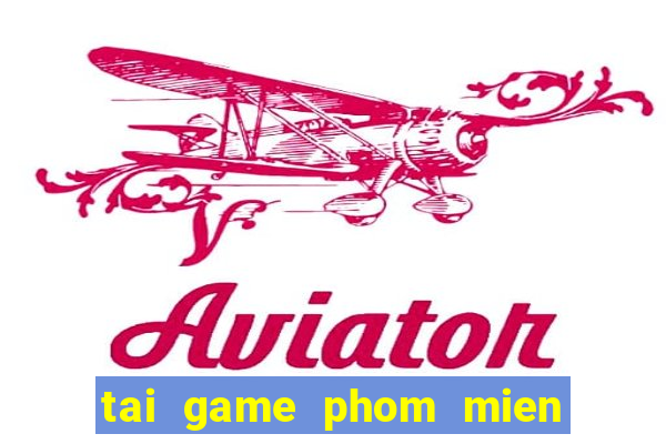 tai game phom mien phi ve dien thoai