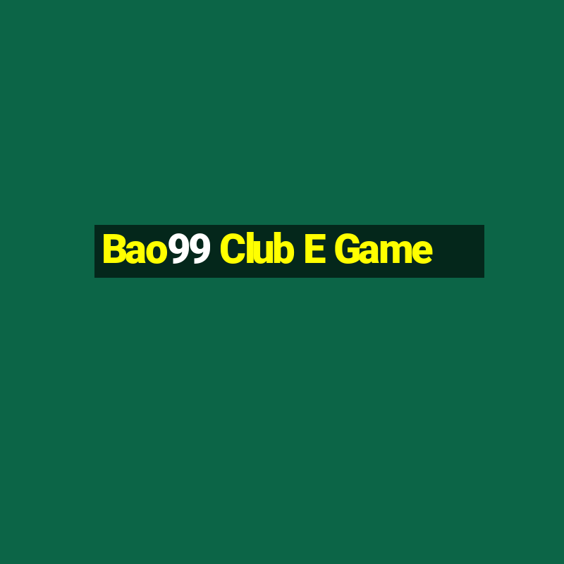 Bao99 Club E Game