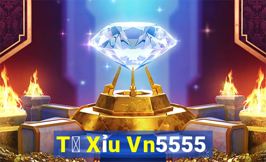 T㠩 Xỉu Vn5555