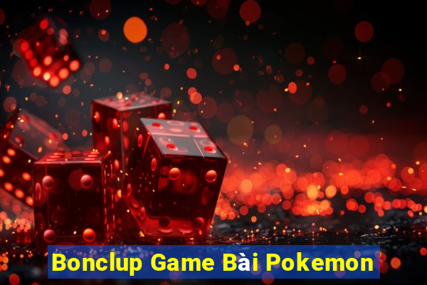 Bonclup Game Bài Pokemon