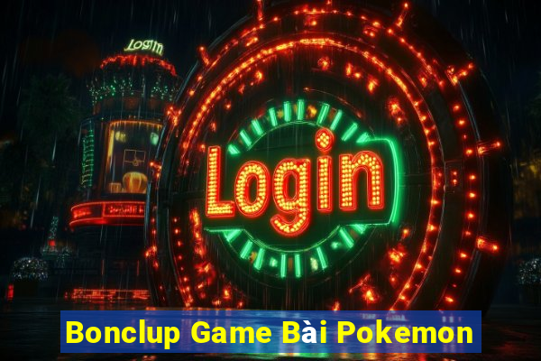 Bonclup Game Bài Pokemon