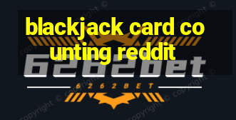 blackjack card counting reddit