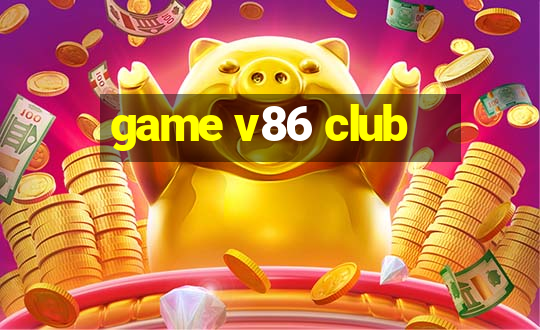 game v86 club