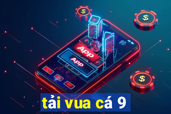 tải vua cá 9