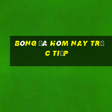 bóng đá hôm nay trực tiếp