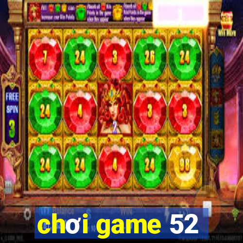 chơi game 52