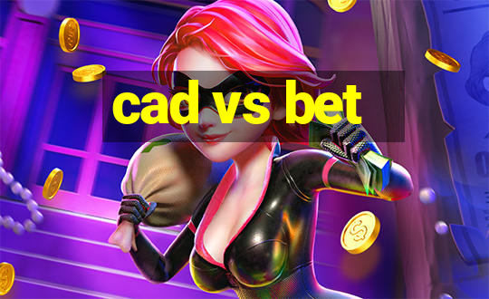 cad vs bet