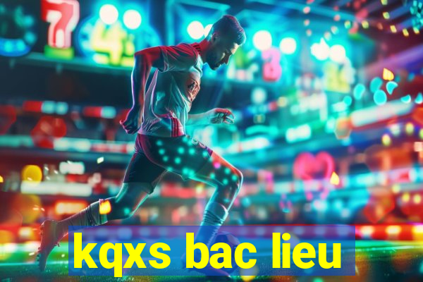 kqxs bac lieu