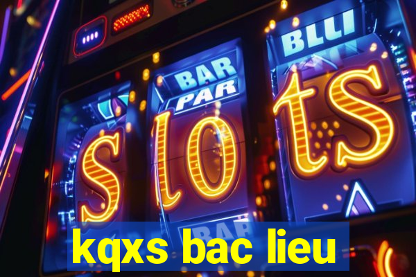 kqxs bac lieu