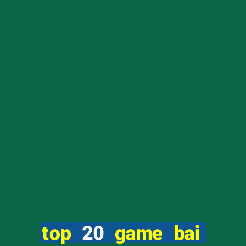 top 20 game bai doi thuong