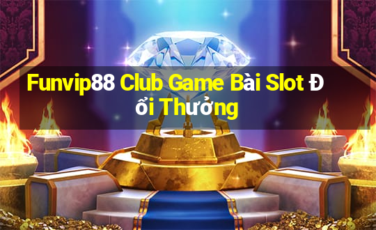 Funvip88 Club Game Bài Slot Đổi Thưởng