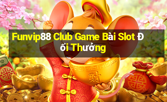 Funvip88 Club Game Bài Slot Đổi Thưởng