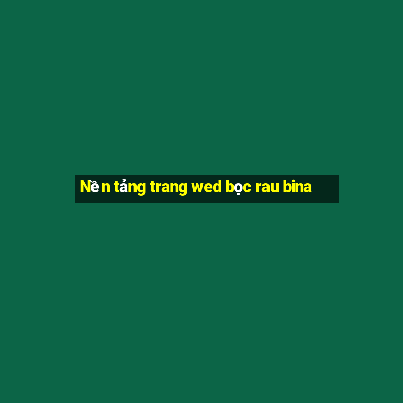 Nền tảng trang wed bọc rau bina