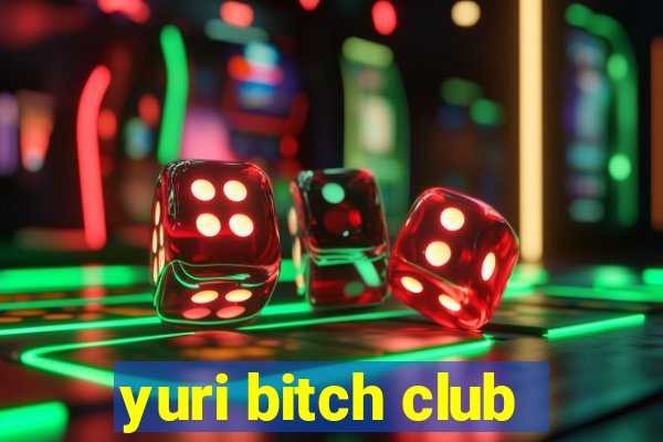 yuri bitch club