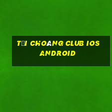 Tải Choáng Club IOS Android