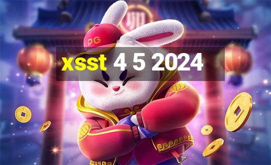 xsst 4 5 2024